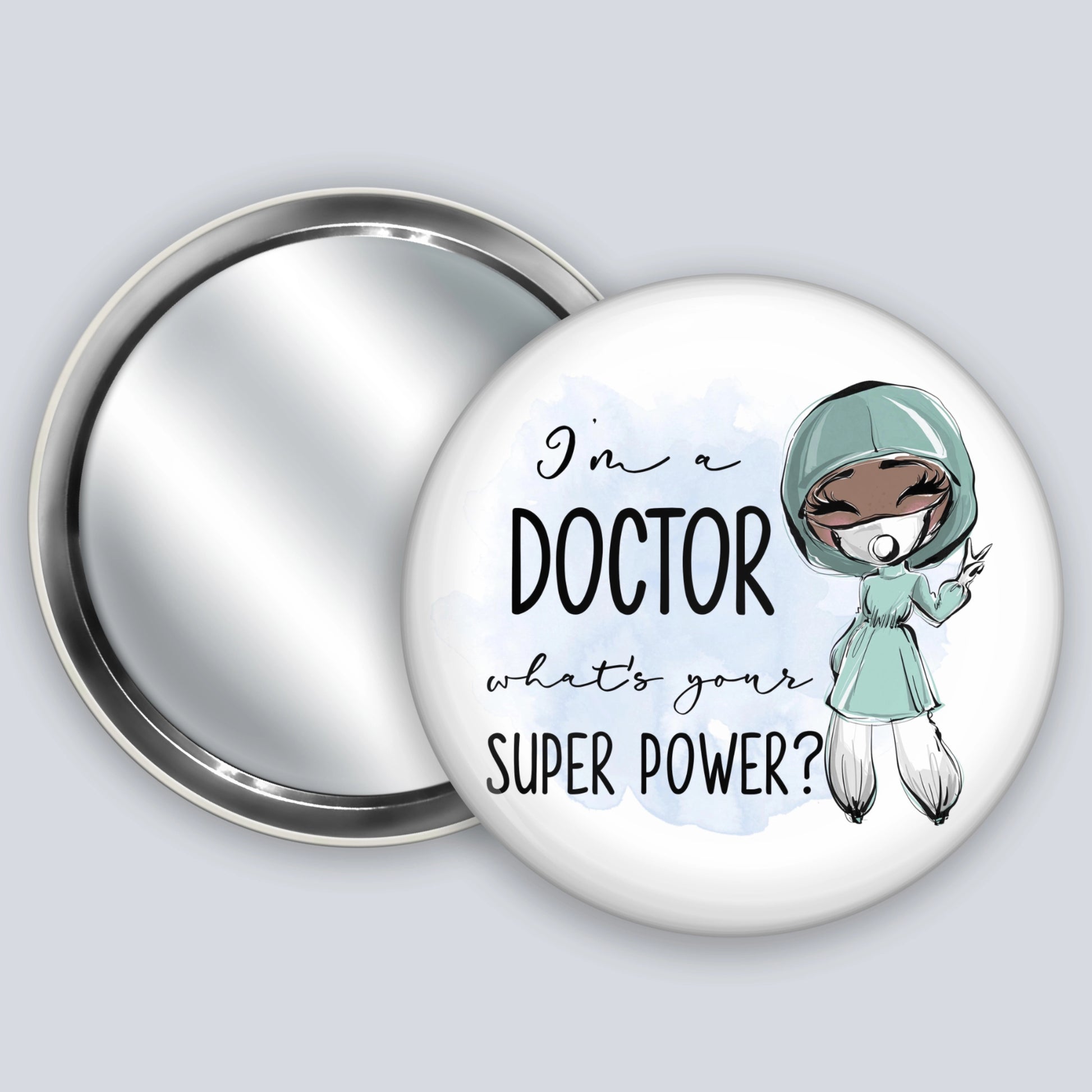 Handheld badge mirror featuring a dark skinned medic and the words I'm a doctor what's your super power?