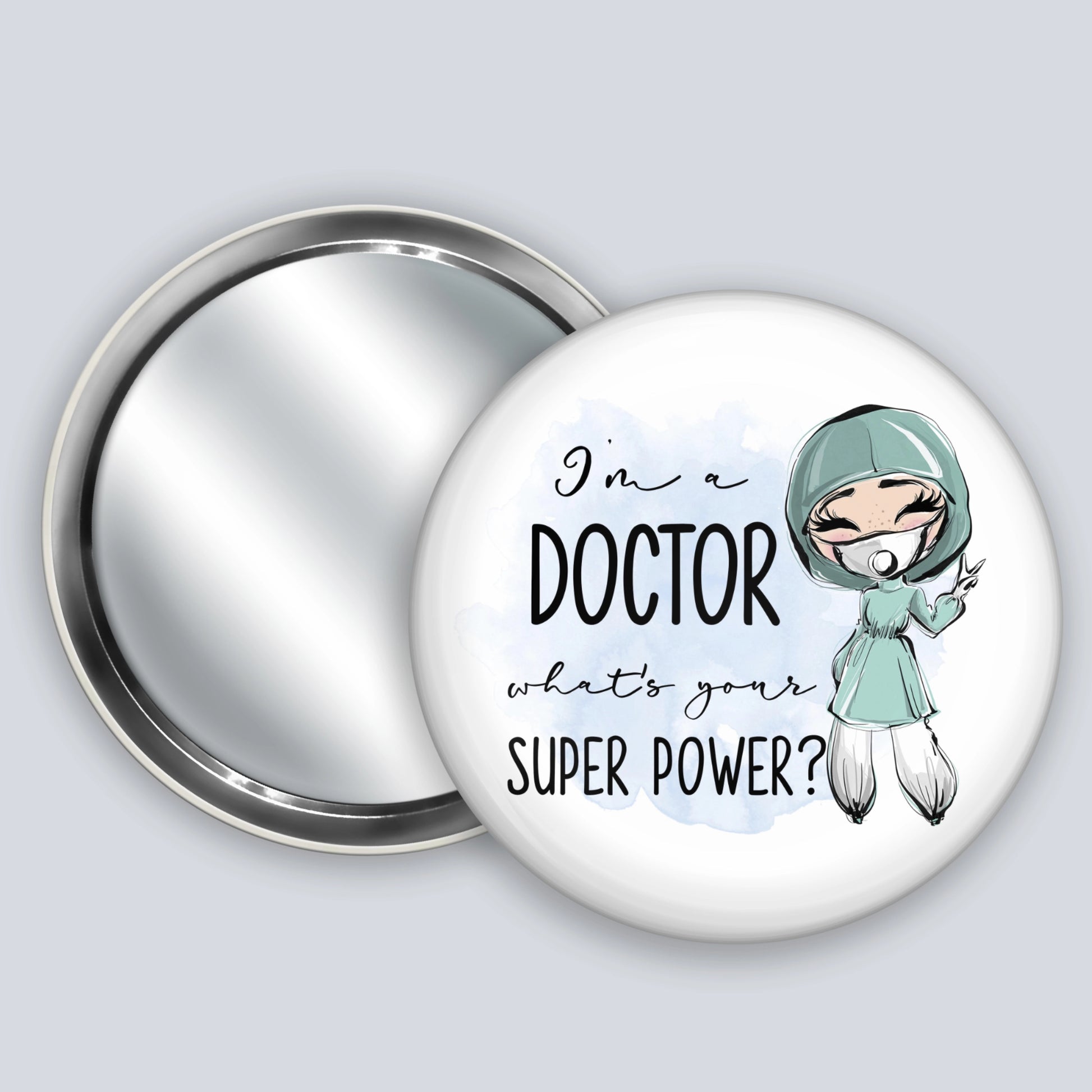 Handheld badge mirror featuring a fair skinned medic and the words I'm a doctor what's your super power?