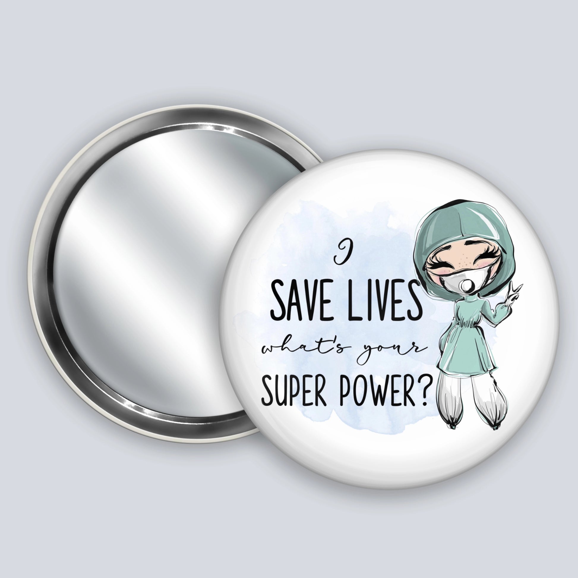 Handheld badge mirror featuring a fair skinned medic and the words I save lives what's your super power?