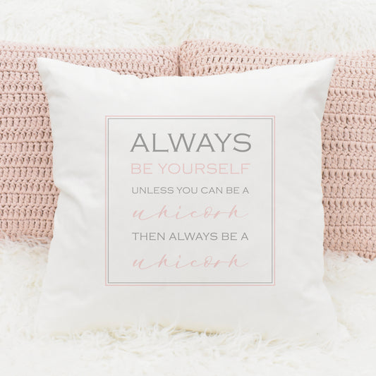 'Always be yourself, unless you can be a unicorn...' 40cm Square Cushion