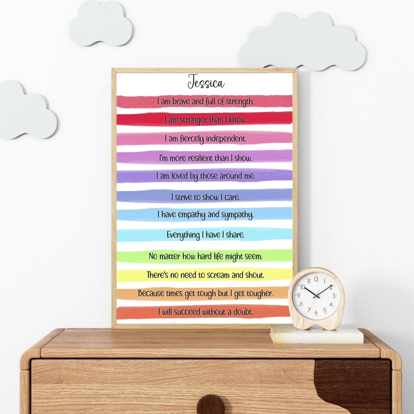 A personalised print with a gorgeous bright rainbow stripe design and an uplifting, motivational verse that reads:
"I am brave and full of strength.

I am stronger than I know.

I am fiercely independent.

I'm more resilient than I show.

I am loved by those around me.

I strive to show I care.

I have empathy and sympathy.

Everything I have I share.

No matter how hard life might seem.

There's no need to scream and shout.

Because times get tough but I get tougher.

I will succeed without a doubt."