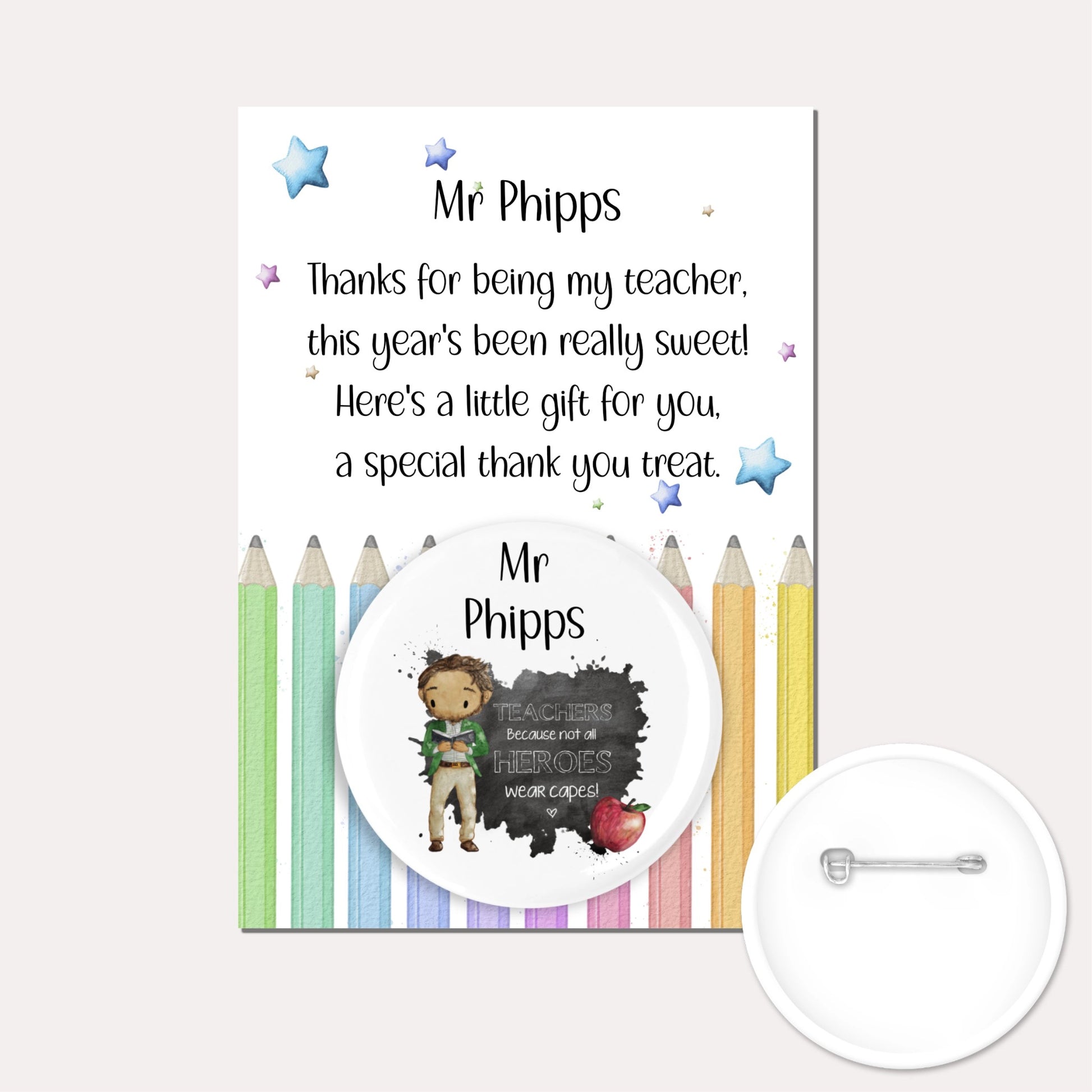 Personalised badge featuring a male teacher and an apple with the quote 'Teachers because not all heroes wear capes!' on a backing card with a pencil design and a poem.