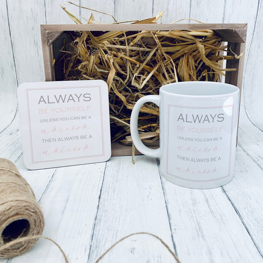 Mug and coaster with 'Always be yourself, unless you can be a unicorn, then always be a unicorn' 