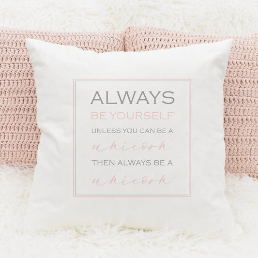 40cm square cushion with inner and 'Always be yourself, unless you can be a unicorn, then always be a unicorn'  printed on it.