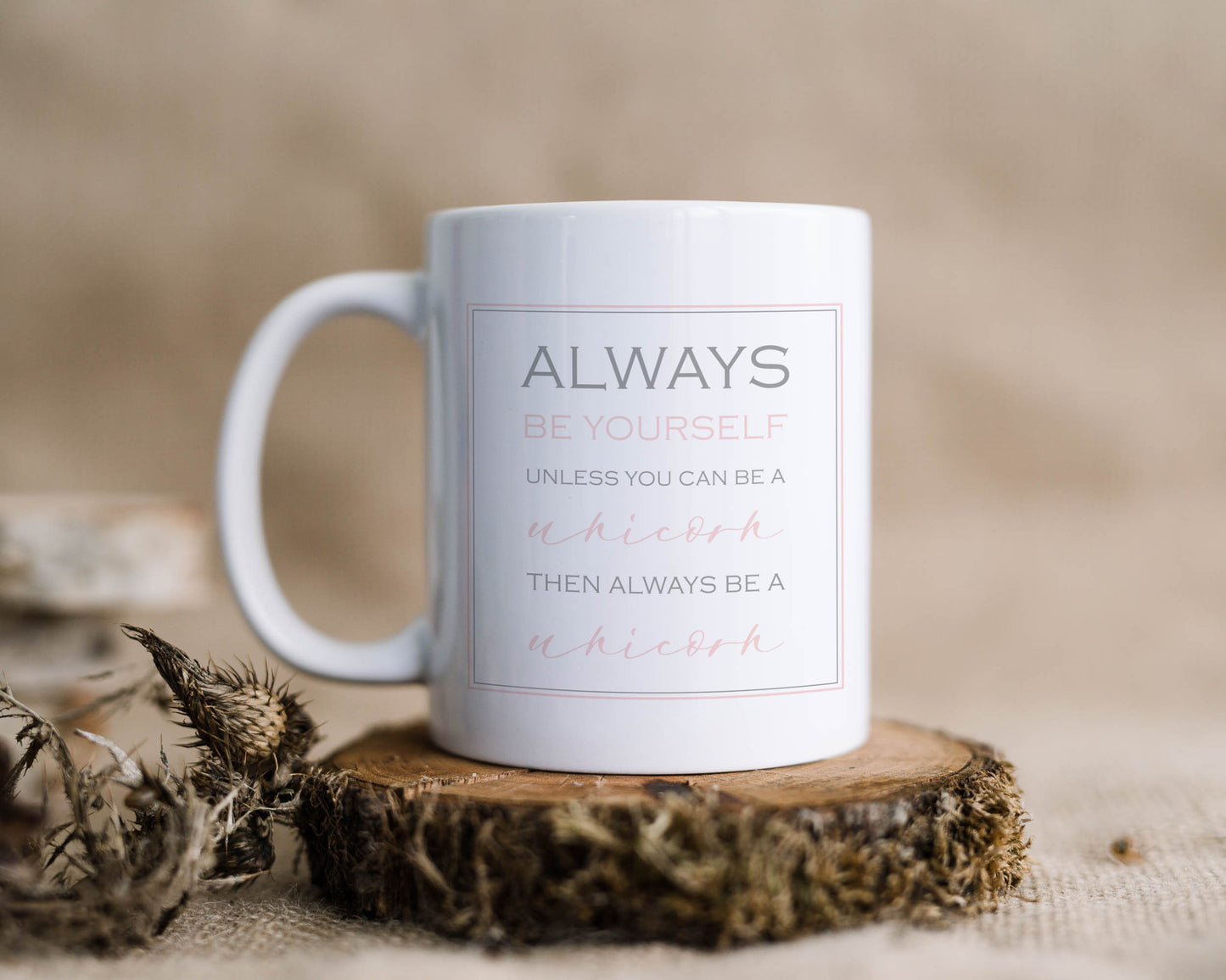Ceramic mug with 'Always be yourself, unless you can be a unicorn, then always be a unicorn' 