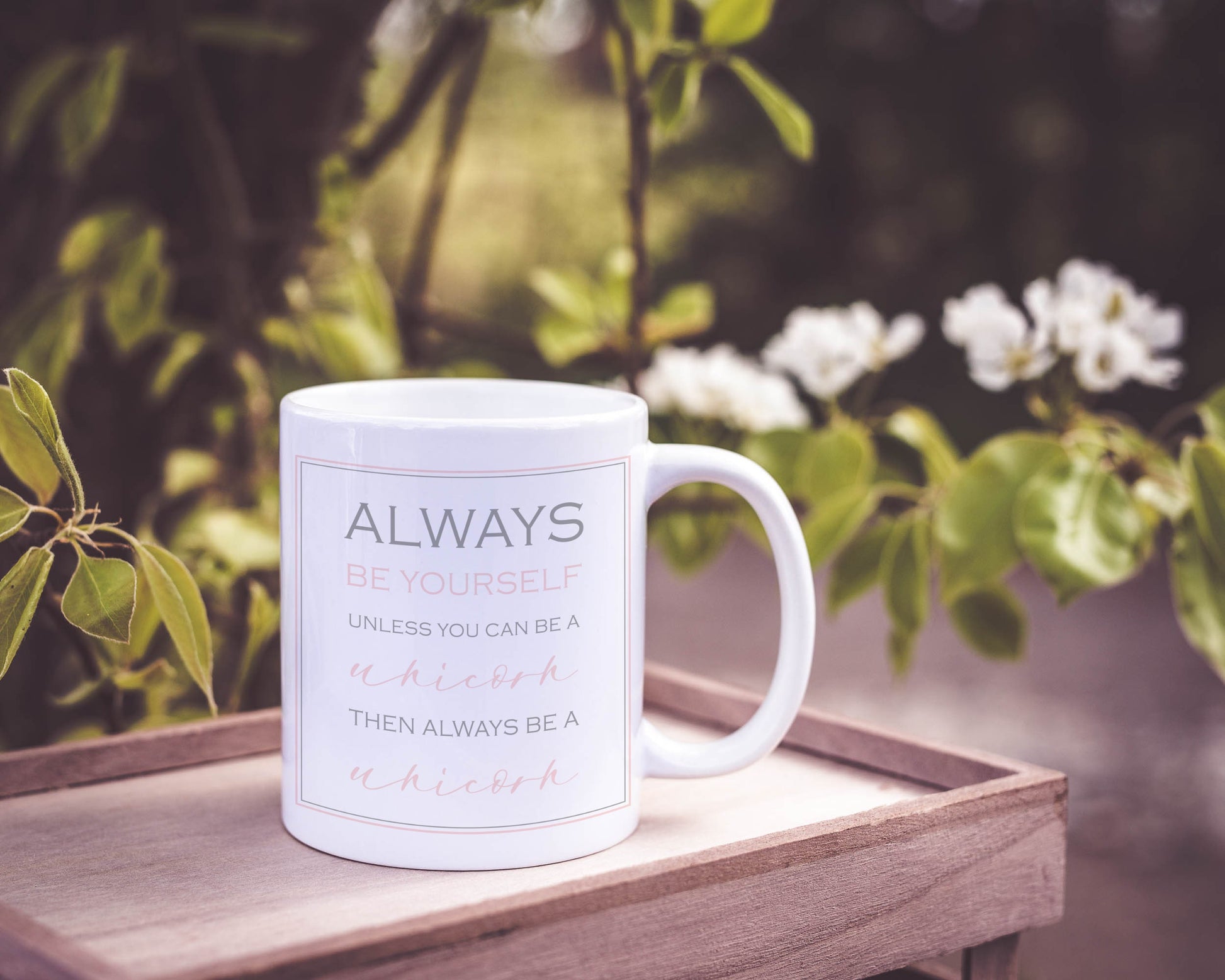 Ceramic mug with 'Always be yourself, unless you can be a unicorn, then always be a unicorn' 