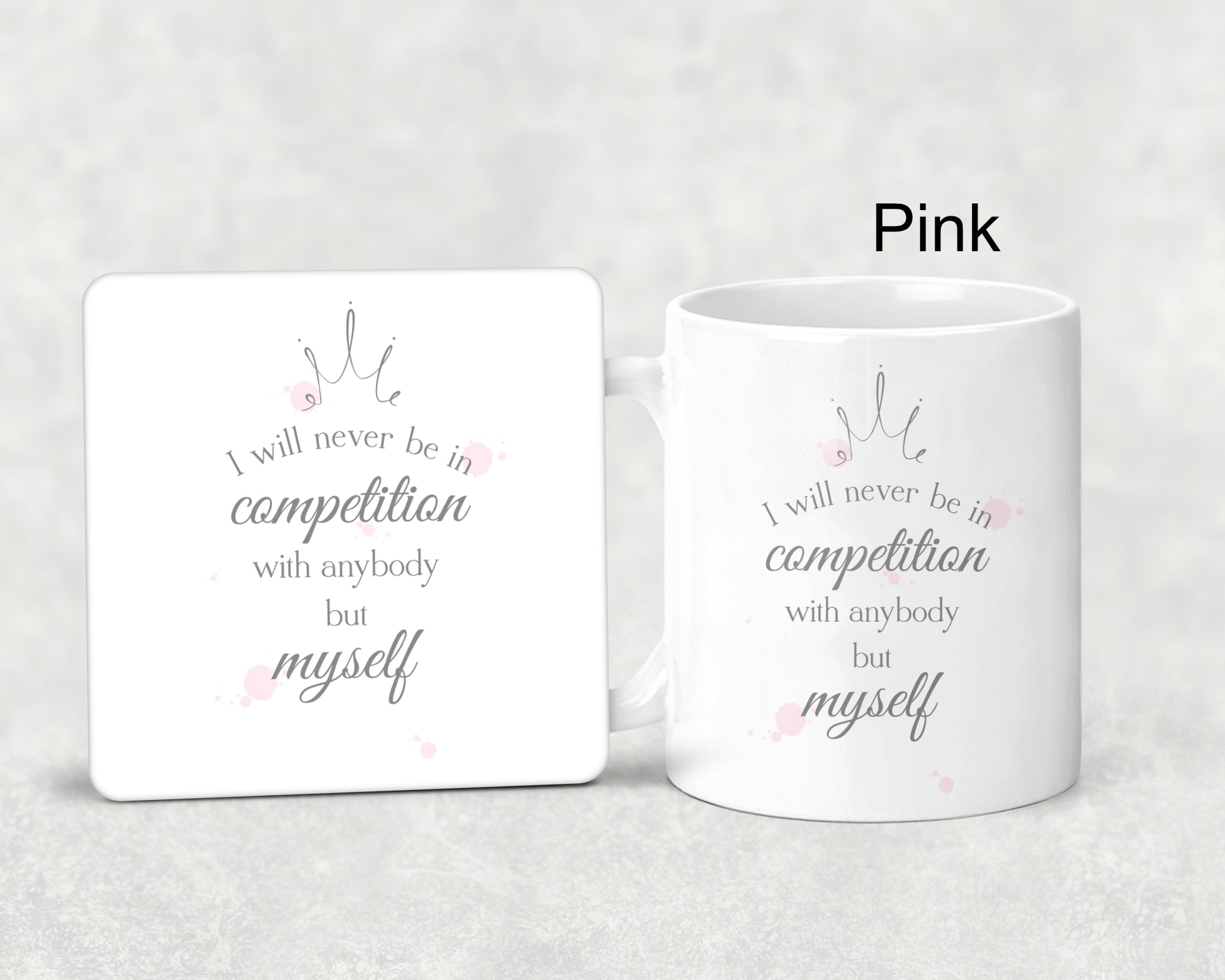 Mug and coaster set featuring a crown and a watercolour splodge design in pink with the text 'I will never be in competition with anybody but myself' 