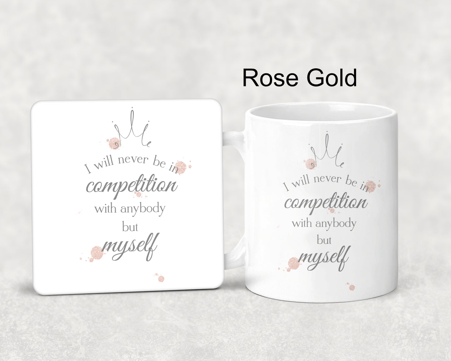 Mug and coaster set featuring a crown and a watercolour splodge design in rose gold with the text 'I will never be in competition with anybody but myself' 
